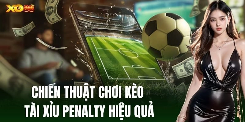 Chiến lược để bạn cá cược Kèo Tài Xỉu Penalty hiệu quả