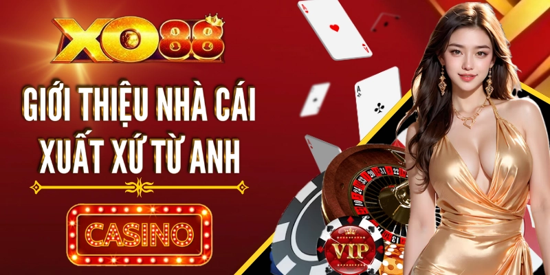 Đôi nét giới thiệu về nhà cái XO88 và xuất xứ từ Anh