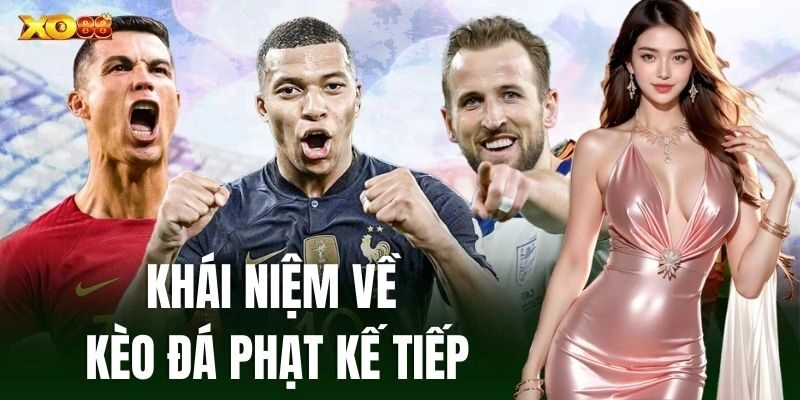 Khái niệm về Kèo Đá Phạt Kế Tiếp