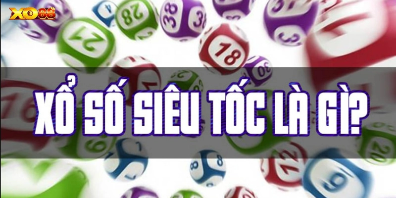 Xổ Số Siêu Tốc là gì?