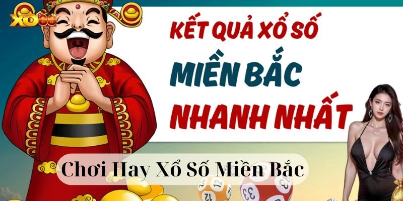 Chơi Hay Xổ Số Miền Bắc là gì?