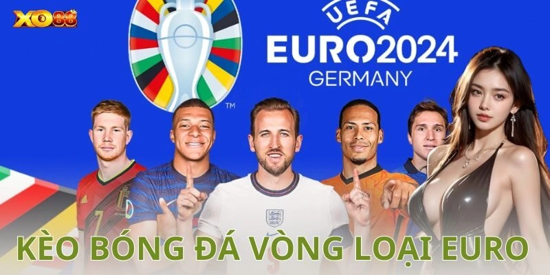 Tổng quan về kèo bóng đá vòng loại Euro