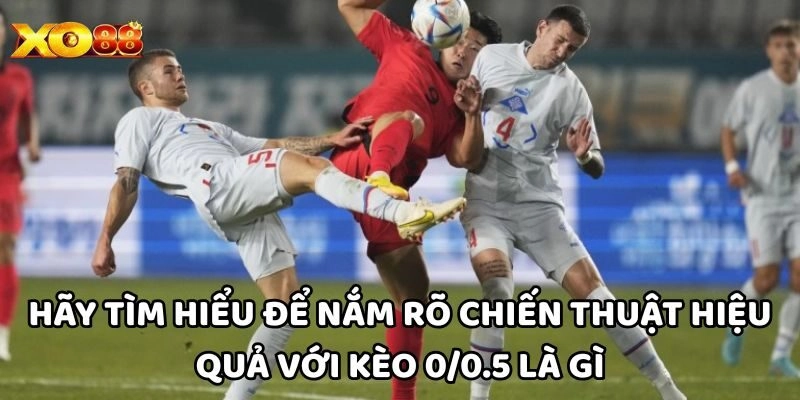 Phân tích Kèo 0/0.5 Là Gì trong các tình huống cụ thể