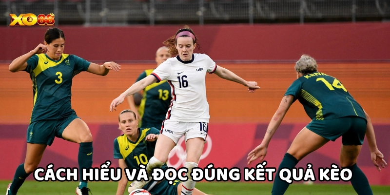 Hiểu và đọc đúng Kết Quả Kèo Bóng Đá