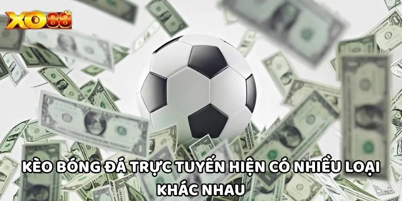 Kèo Bóng Đá Trực Tuyến hiện có nhiều loại khác nhau