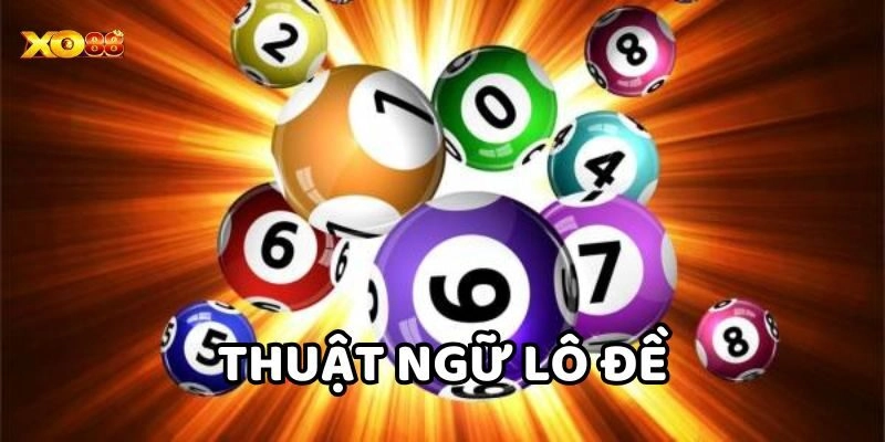 Thuật Ngữ Lô Đề 2025: Kinh Nghiệm Vàng Từ Chuyên Gia Xo88!