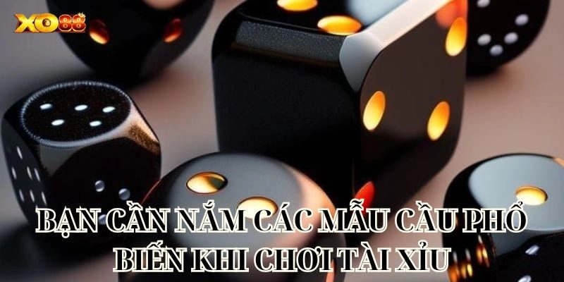 Bạn cần nắm các mẫu cầu phổ biến khi chơi tài xỉu