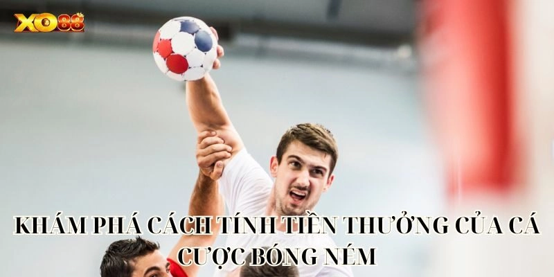 Khám phá cách tính tiền thưởng của Cá Cược Bóng Ném