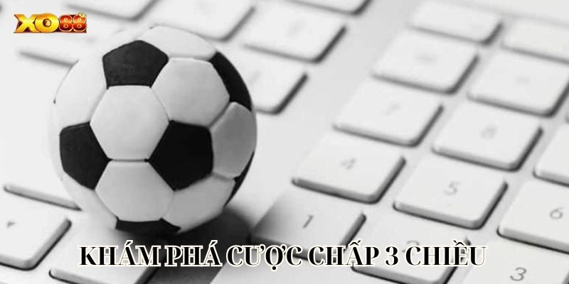 Khám phá Cược Chấp 3 Chiều