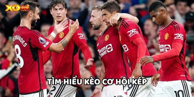 Tìm hiểu Kèo Cơ Hội Kép